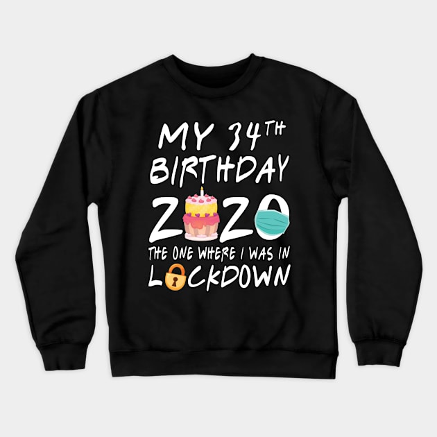 Cake Candle Face Mask My 34th Birthday 2020 Born In 1986 The One Where I Was In Lockdown Fight Virus Crewneck Sweatshirt by dangbig165